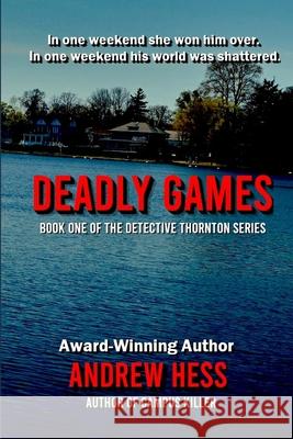 Deadly Games (Book 1 of the Detective Thornton Series) Andrew Hess (Naval Air Systems Command Patuxent River MD) 9781535256049 Createspace Independent Publishing Platform - książka