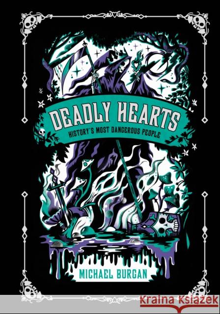 Deadly Hearts: History's Most Dangerous People Michael Burgan Karl James Mountford 9780593386675 Penguin Putnam Inc - książka