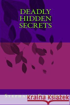 Deadly Hidden Secrets Stephanie Campbell 9781497406698 Createspace - książka