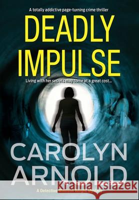 Deadly Impulse: A totally addictive page-turning crime thriller Arnold, Carolyn 9781988064291 Hibbert & Stiles Publishing Inc - książka