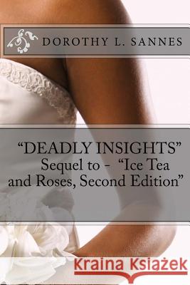 Deadly Insights Sequel to - Ice Tea and Roses, Second Edition Dorothy L. Sannes 9781547108503 Createspace Independent Publishing Platform - książka