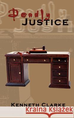 Deadly Justice Kenneth Clarke 9781403306463 Authorhouse - książka