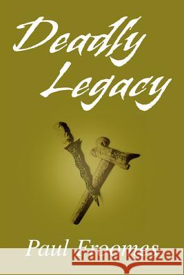 Deadly Legacy Paul Froomes 9780595323081 iUniverse - książka