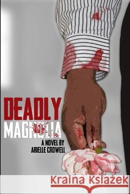 Deadly Magnolia Arielle Crowell 9780989522311 Literati Media Group - książka