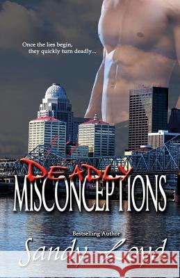 Deadly Misconceptions: Deadly Series - Once the lies begin, they quickly turn deadly! Loyd, Sandy 9781482099171 Createspace - książka