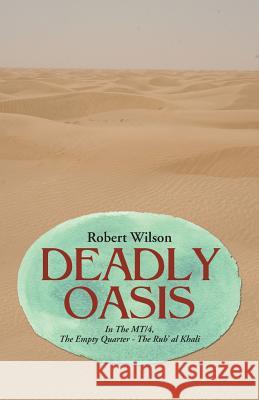 Deadly Oasis: In The MT/4, The Empty Quarter - The Rub' al Khali Wilson, Robert 9781490886237 WestBow Press - książka