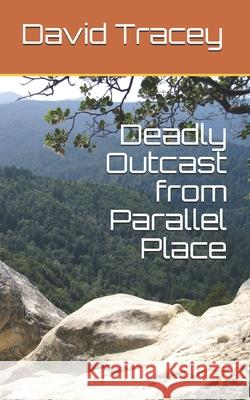 Deadly Outcast from Parallel Place MR David D. Tracey MR David D. Trqcey 9781534807983 Createspace Independent Publishing Platform - książka