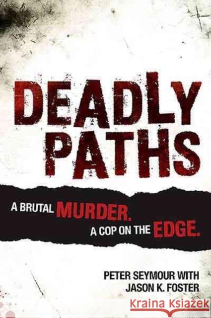 Deadly Paths: A Brutal Murder, a Cop on the Edge Peter Seymour Jason K. Foster 9781922132406 Big Sky Publishing - książka