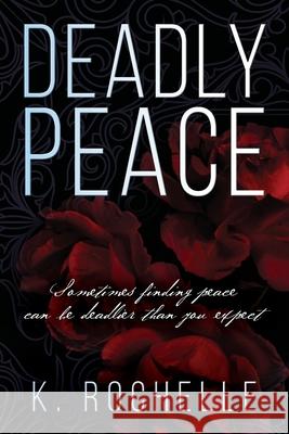 Deadly Peace: Sometimes finding peace can be deadlier than you expect K Rochelle 9780578238425 Delta Four Publishing - książka