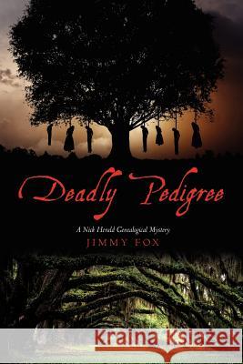 Deadly Pedigree: A Nick Herald Genealogical Mystery Jimmy Fox 9781479151660 Createspace - książka