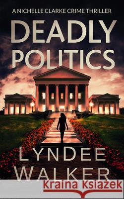 Deadly Politics: A Nichelle Clarke Crime Thriller LynDee Walker 9781648755170 Severn River Publishing - książka