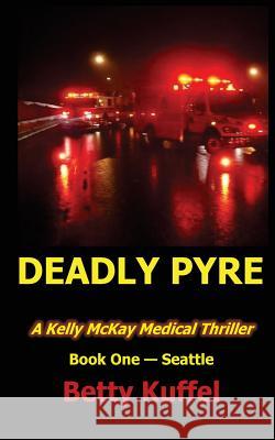 Deadly Pyre Betty Kuffel 9781987480993 Createspace Independent Publishing Platform - książka
