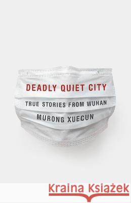 Deadly Quiet City: True Stories from Wuhan Murong Xuecun 9781620977927 New Press - książka