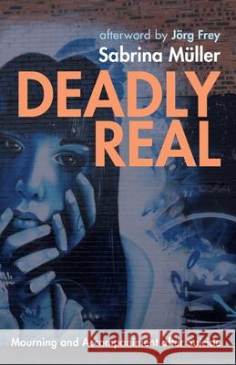 Deadly Real: Mourning and Accompaniment after Suicide Müller, Sabrina 9781725273245 Cascade Books - książka