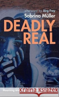 Deadly Real: Mourning and Accompaniment after Suicide Müller, Sabrina 9781725273252 Cascade Books - książka