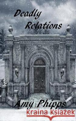 Deadly Relations: The Undertaker's Daughters Series Amy Phipps 9781976151262 Createspace Independent Publishing Platform - książka