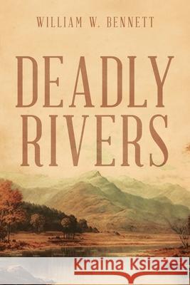 Deadly Rivers: Race to Stop Biological Warfare William W. Bennett 9781968059040 Auctorem House LLC - książka