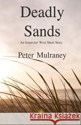 Deadly Sands: An Inspector West Short Story Peter Mulraney 9781519463234 Createspace Independent Publishing Platform - książka