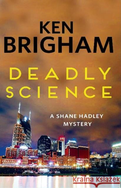 Deadly Science: A Shane Hadley Mystery Ken Brigham 9781944962661 Secant Publishing LLC - książka
