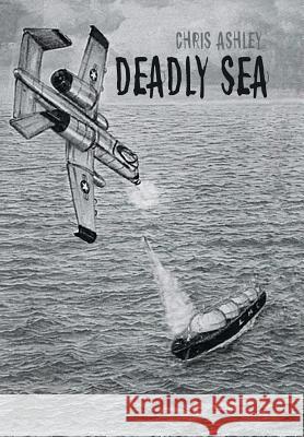 Deadly Sea Chris Ashley 9781490779522 Trafford Publishing - książka