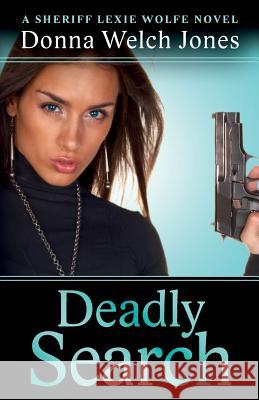 Deadly Search: A Sheriff Lexie Wolfe Novel Donna Welch Jones 9780997014877 Twisted Plot Publishing - książka