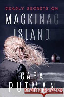 Deadly Secrets on Mackinac Island: A Romantic Suspense Novel Cara C Putman 9781724082664 Independently Published - książka