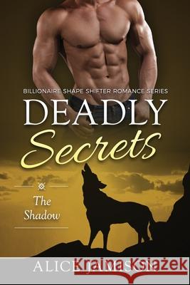 Deadly Secrets The Shadow (Billionaire Shape-Shifter Romance Series Book 1) Alice Jamison 9781519396457 Createspace Independent Publishing Platform - książka