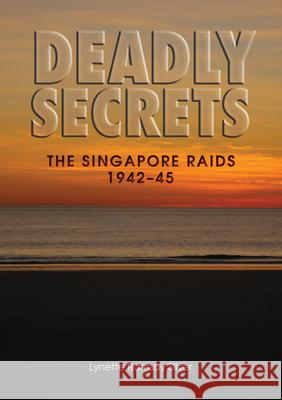 Deadly Secrets: The Singapore Raids 1942-45 Lynette Ramsay Silver 9781863514101 Sally Milner Publishing Pty Ltd - książka