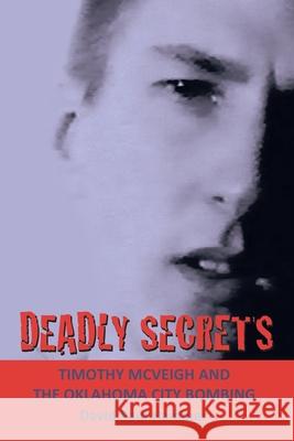 Deadly Secrets: TIMOTHY MCVEIGH AND THE OKLAHOMA CiTY BOMBING David Paul Hammer 9781452003634 Authorhouse - książka