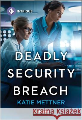 Deadly Security Breach Katie Mettner 9781335690401 Harlequin Intrigue - książka