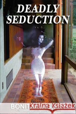 Deadly Seduction Bonita Wagner 9780595274222 iUniverse - książka