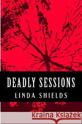 Deadly Sessions Linda Shields 9781468151046 Createspace - książka
