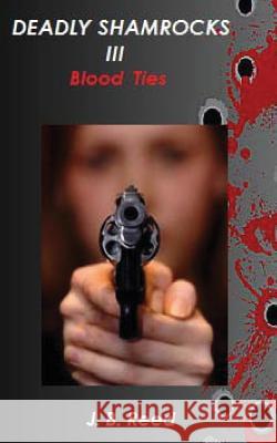 Deadly Shamrocks III - Blood Ties J. B. Reed 9781491209837 Createspace - książka