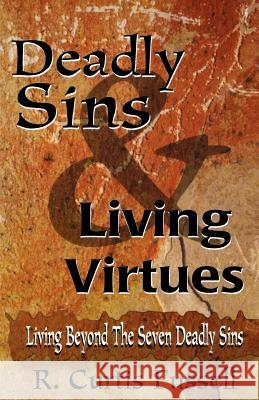 Deadly Sins and Living Virtues: Living Beyond the Seven Deadly Sins R. Curtis Fussell R. Curtis Fussell 9780788011382 CSS Publishing Company - książka