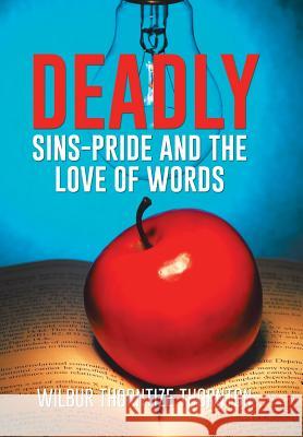 Deadly Sins-Pride and the Love of Words Wilbur Thorntize Thornton 9781514408414 Xlibris Corporation - książka
