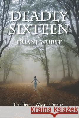 Deadly Sixteen Duane Wurst 9780988394735 Duane Wurst - książka