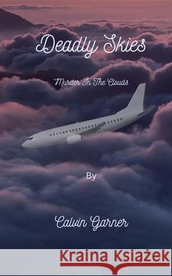 Deadly Skies: Murder In The clouds Calvin Garner 9798224386192 Billzg - książka