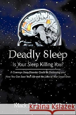Deadly Sleep: Is Your Sleep Killing You? Mack D. Jones, D. Jones 9780595528707 iUniverse - książka