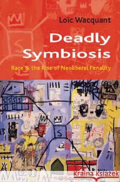Deadly Symbiosis: The Rise of Neoliberal Penalty Loic Wacquant 9780745631226 Polity Press - książka