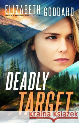 Deadly Target Elizabeth Goddard 9780800740580 Fleming H. Revell Company - książka