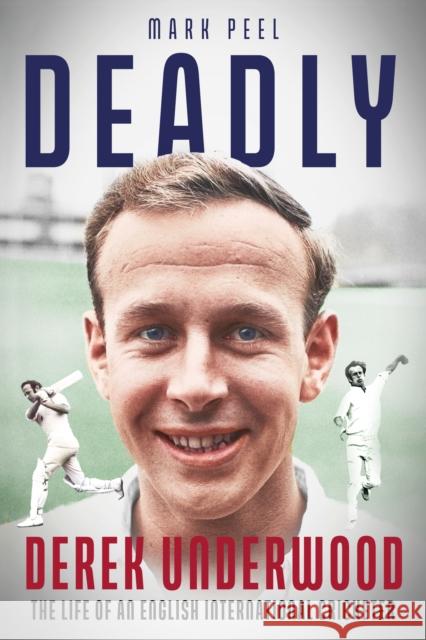 Deadly: The Life of English International Cricketer Derek Underwood Mark Peel 9781801507332 Pitch Publishing Ltd - książka