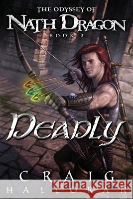 Deadly: The Odyssey of Nath Dragon - Book 3 Craig Halloran 9781986026185 Createspace Independent Publishing Platform - książka