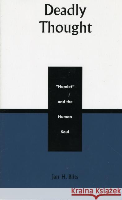 Deadly Thought: Hamlet and the Human Soul Blits, Jan H. 9780739102152 Lexington Books - książka