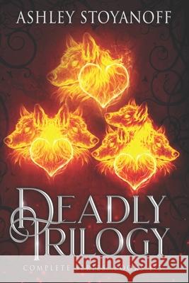 Deadly Trilogy: Complete Series: Books 1-3 Ashley Stoyanoff 9781927806166 Ashley Stoyanoff Books - książka