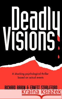 Deadly Visions: A Shocking Psychological Thriller Based on Actual Events Baron, Richard 9780759647237 Authorhouse - książka