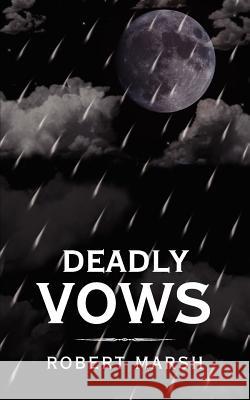 Deadly Vows Robert Marsh 9781425948122 Authorhouse - książka