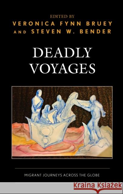 Deadly Voyages: Migrant Journeys Across the Globe Veronica Fyn Steven W. Bender Escamilla Garcia Angel Alfonso 9781498584678 Lexington Books - książka