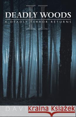 Deadly Woods Ii: A Deadly Terror Returns David Close 9781490789736 Trafford Publishing - książka