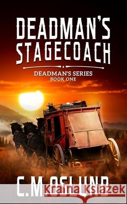 Deadman's Stagecoach C M Oslund 9781534769380 Createspace Independent Publishing Platform - książka