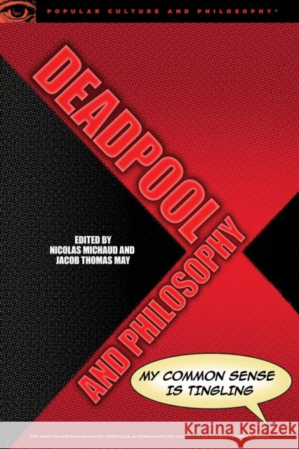Deadpool and Philosophy: My Common Sense Is Tingling Nicolas Michaud Jacob Thomas May 9780812699494 Open Court - książka